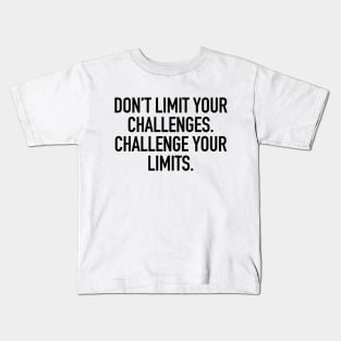 Don't limit your challenges. challenge your limits. Kids T-Shirt